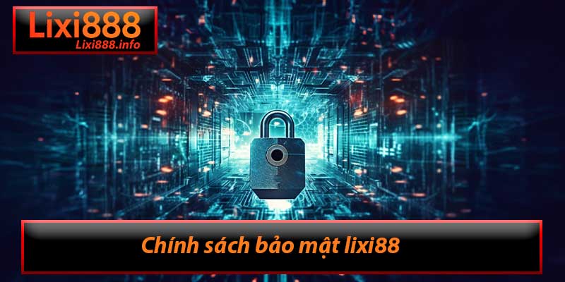 Chính sách bảo mật Lixi88 - An toàn khi xem bóng đá online