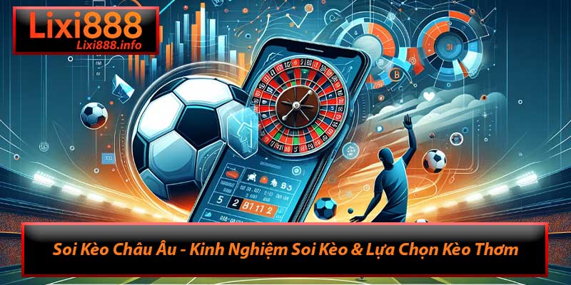 Soi Kèo Châu Âu - Kinh Nghiệm Soi Kèo & Lựa Chọn Kèo Thơm