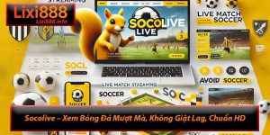 Socolive – Xem Bóng Đá Mượt Mà, Không Giật Lag, Chuẩn HD
