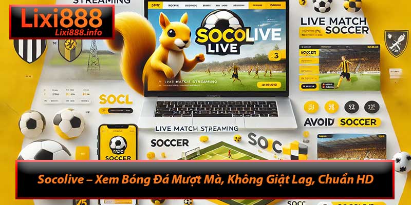 Socolive – Xem Bóng Đá Mượt Mà, Không Giật Lag, Chuẩn HD