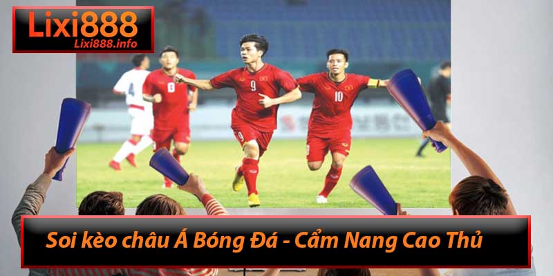 Soi kèo châu Á Bóng Đá - Cẩm Nang Cao Thủ