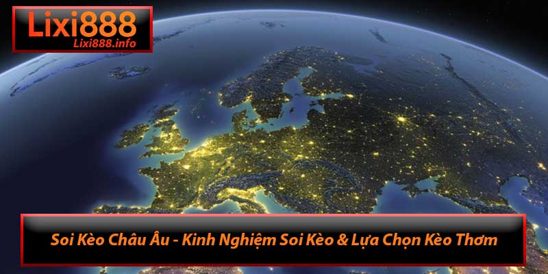 Soi Kèo Châu Âu - Kinh Nghiệm Soi Kèo & Lựa Chọn Kèo Thơm