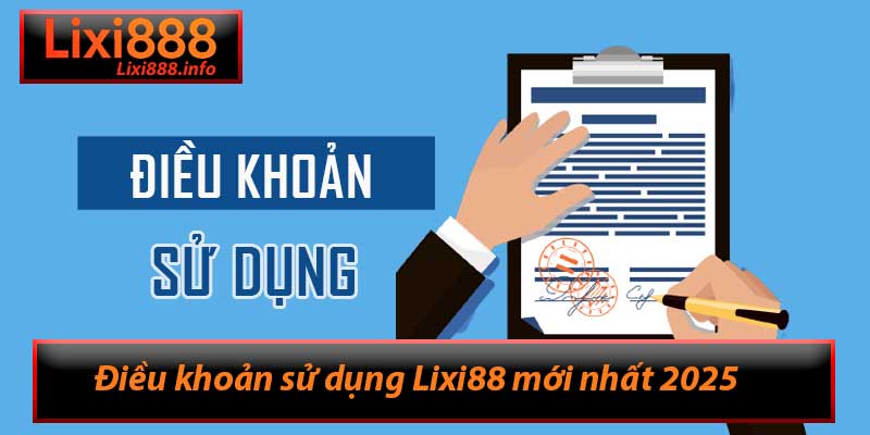 Điều khoản sử dụng Lixi88 mới nhất 2025