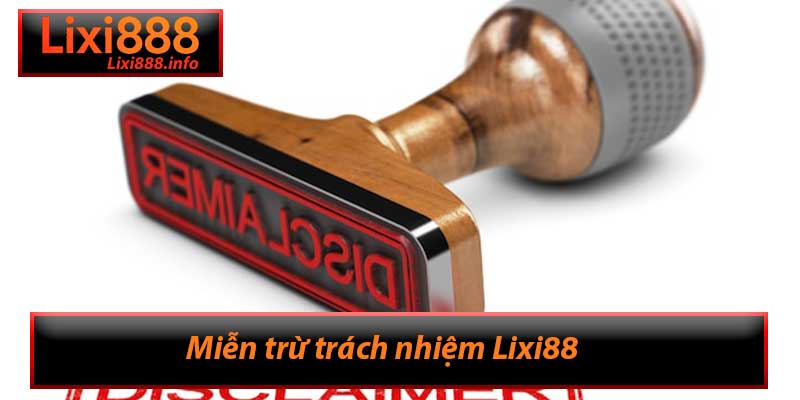 Miễn trừ trách nhiệm Lixi88